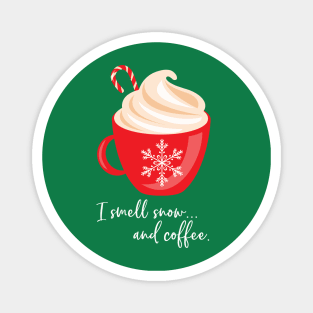 I smell snow and coffee. Magnet